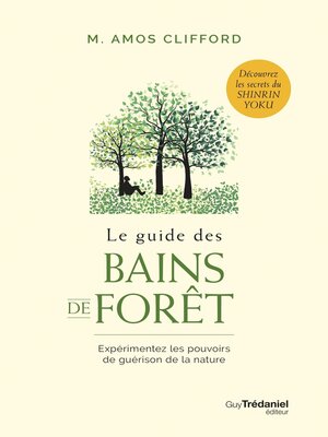 cover image of Le guide des bains de forêt--Expérimentez les pouvoirs de guérison de la nature
